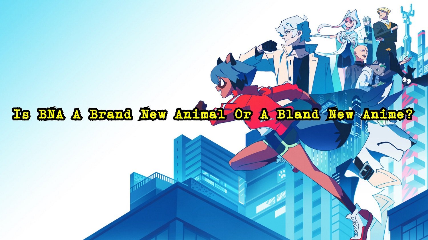 First Impressions  BNA Brand New Animal  Lost in Anime