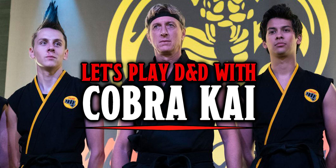 Let’s play D&D and strike first with Cobra Kai