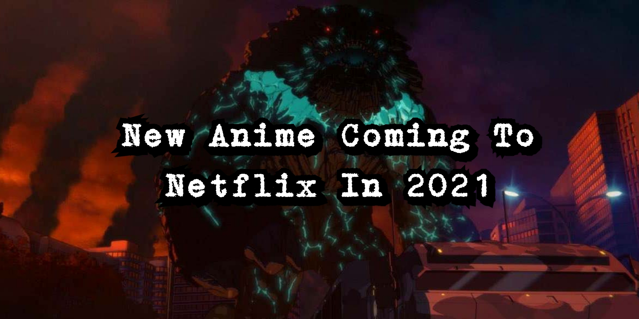 Anime Coming to Netflix in 2021 - What's on Netflix