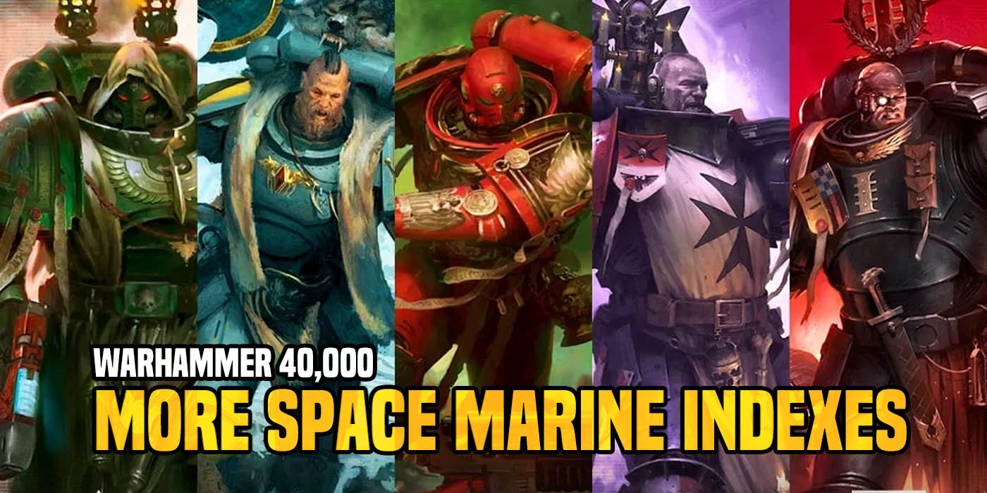 Warhammer 40K: More Space Marine Indexes - All The Flavors of Adeptus ...